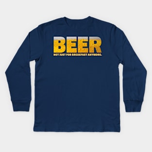 Beer...it's not just for breakfast anymore Kids Long Sleeve T-Shirt